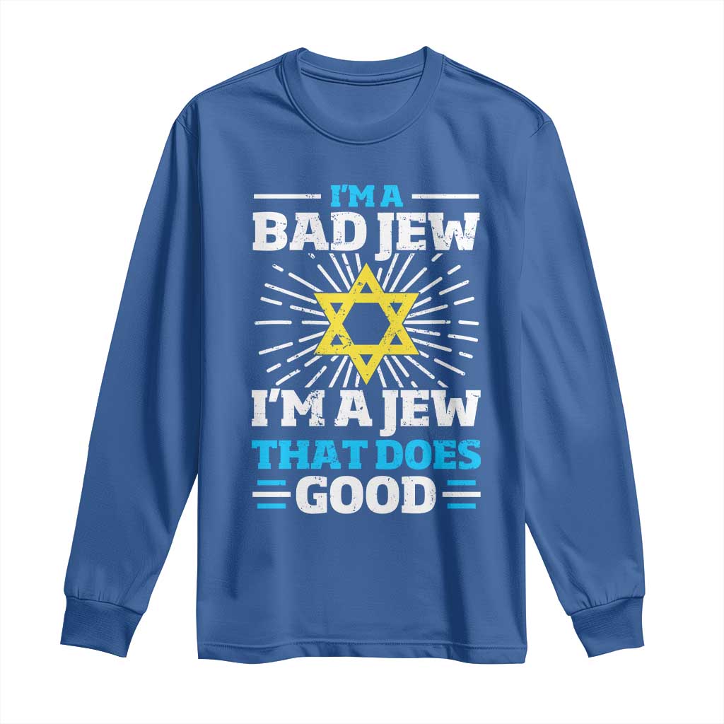 Funny Jewish Long Sleeve Shirt I Am A Bad Jew I Am A Jew That Does Good TS11 Royal Blue Print Your Wear
