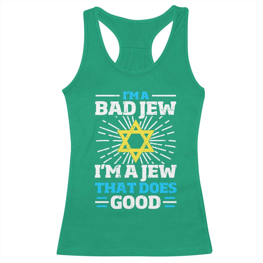 Funny Jewish Racerback Tank Top I Am A Bad Jew I Am A Jew That Does Good TS11 Irish Green Print Your Wear