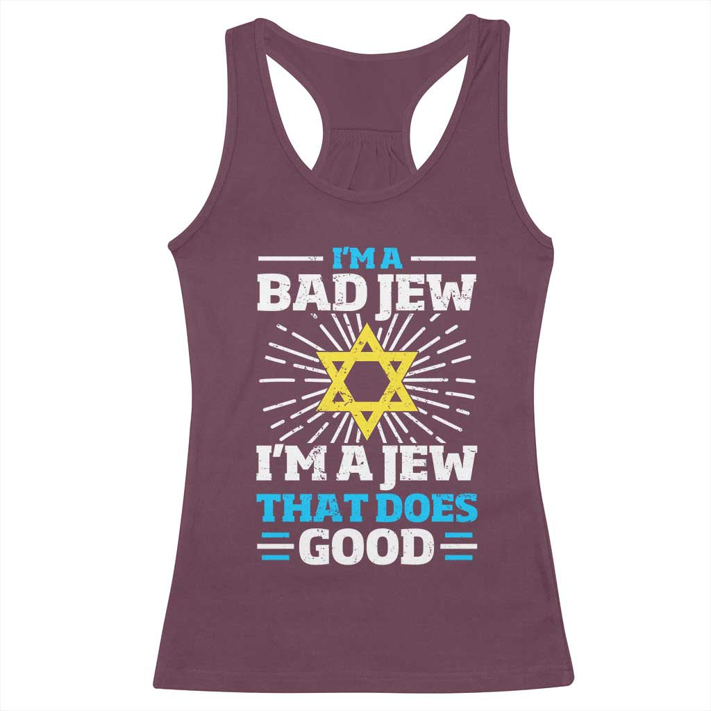 Funny Jewish Racerback Tank Top I Am A Bad Jew I Am A Jew That Does Good TS11 Maroon Print Your Wear