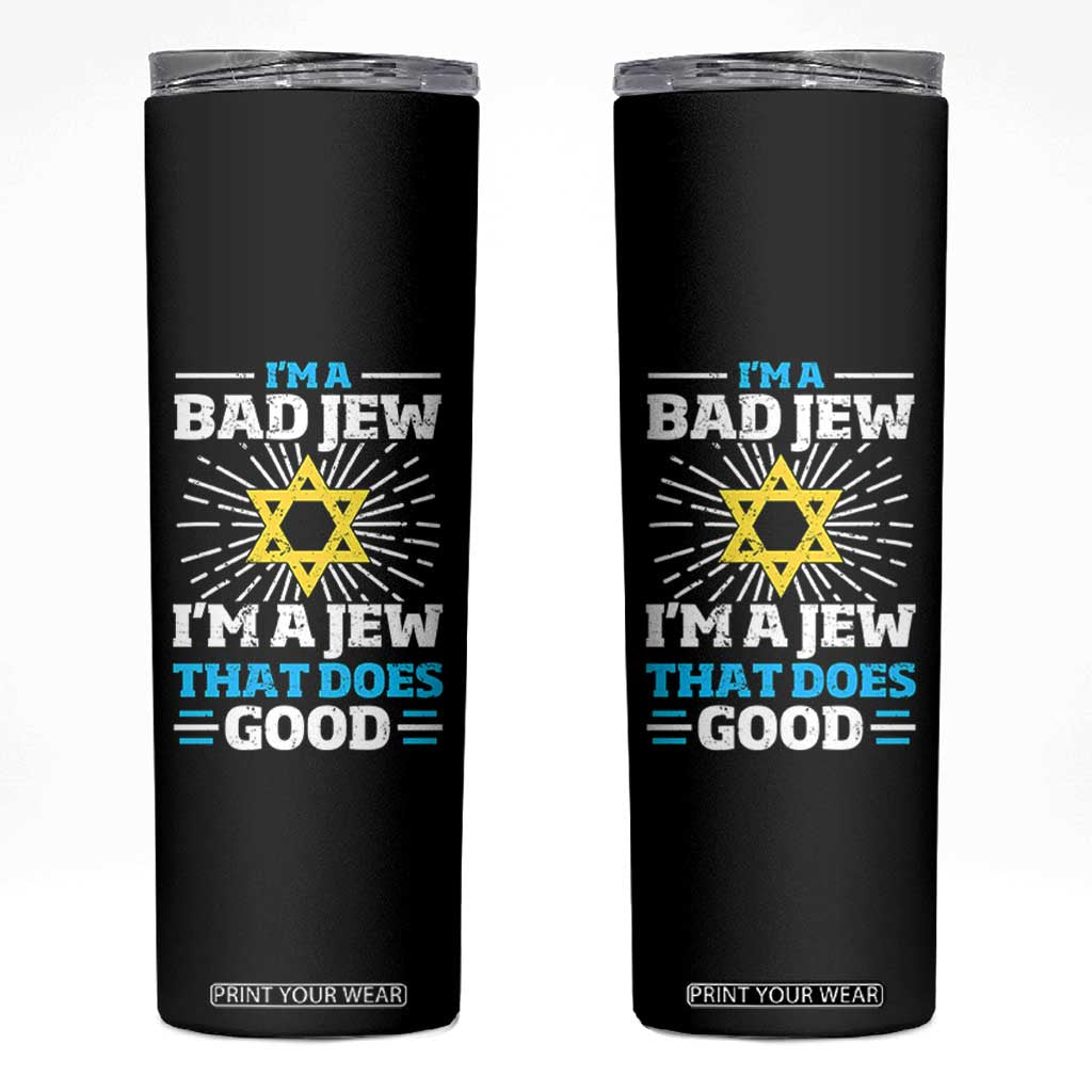 Funny Jewish Skinny Tumbler I Am A Bad Jew I Am A Jew That Does Good TS11 Black Print Your Wear