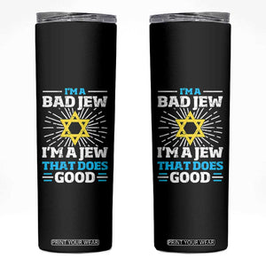Funny Jewish Skinny Tumbler I Am A Bad Jew I Am A Jew That Does Good TS11 Black Print Your Wear