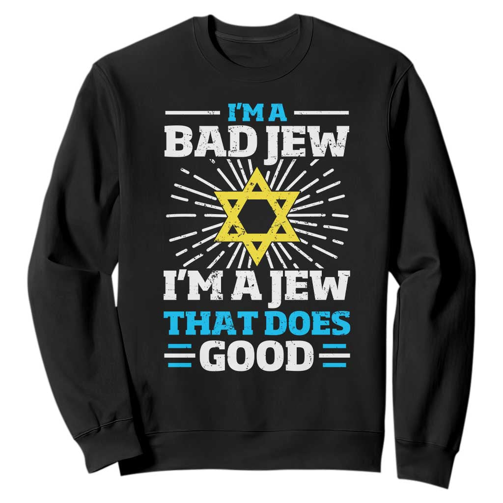Funny Jewish Sweatshirt I Am A Bad Jew I Am A Jew That Does Good TS11 Black Print Your Wear