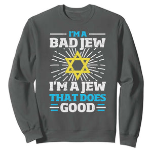 Funny Jewish Sweatshirt I Am A Bad Jew I Am A Jew That Does Good TS11 Dark Heather Print Your Wear