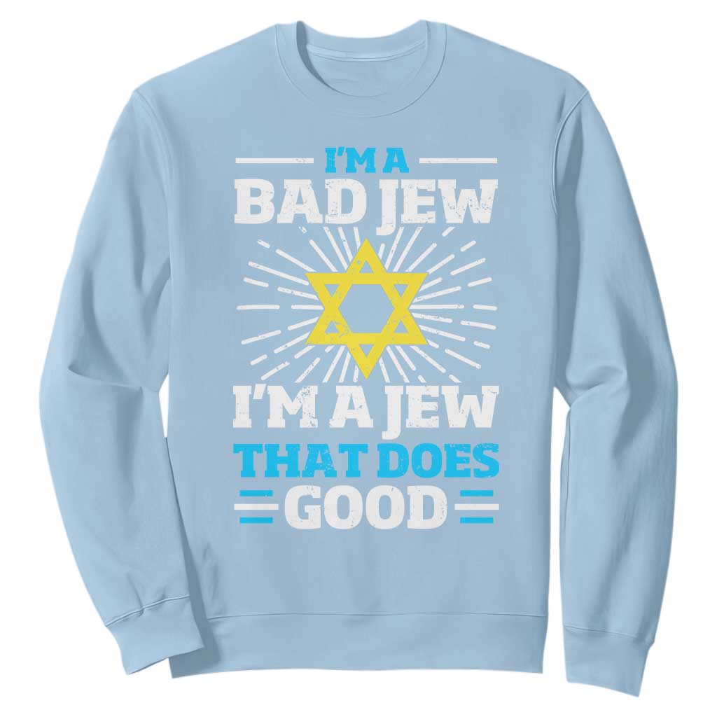 Funny Jewish Sweatshirt I Am A Bad Jew I Am A Jew That Does Good TS11 Light Blue Print Your Wear