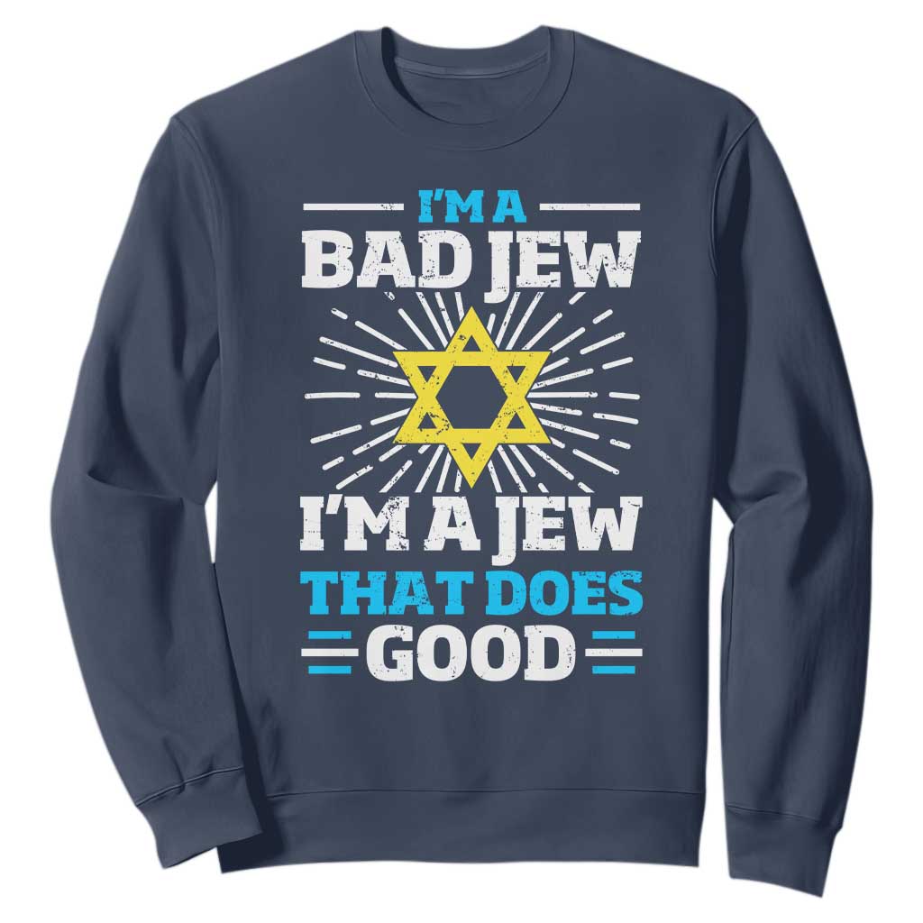 Funny Jewish Sweatshirt I Am A Bad Jew I Am A Jew That Does Good TS11 Navy Print Your Wear