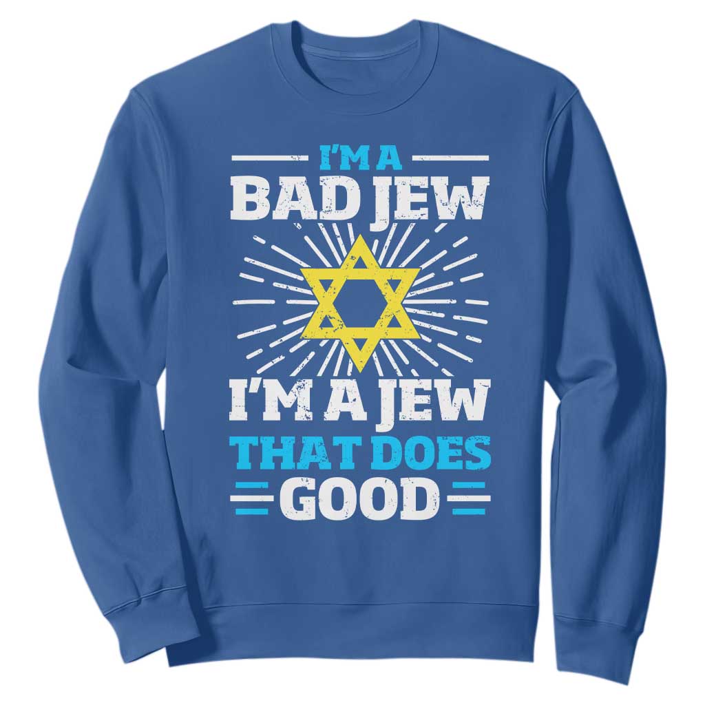 Funny Jewish Sweatshirt I Am A Bad Jew I Am A Jew That Does Good TS11 Royal Blue Print Your Wear