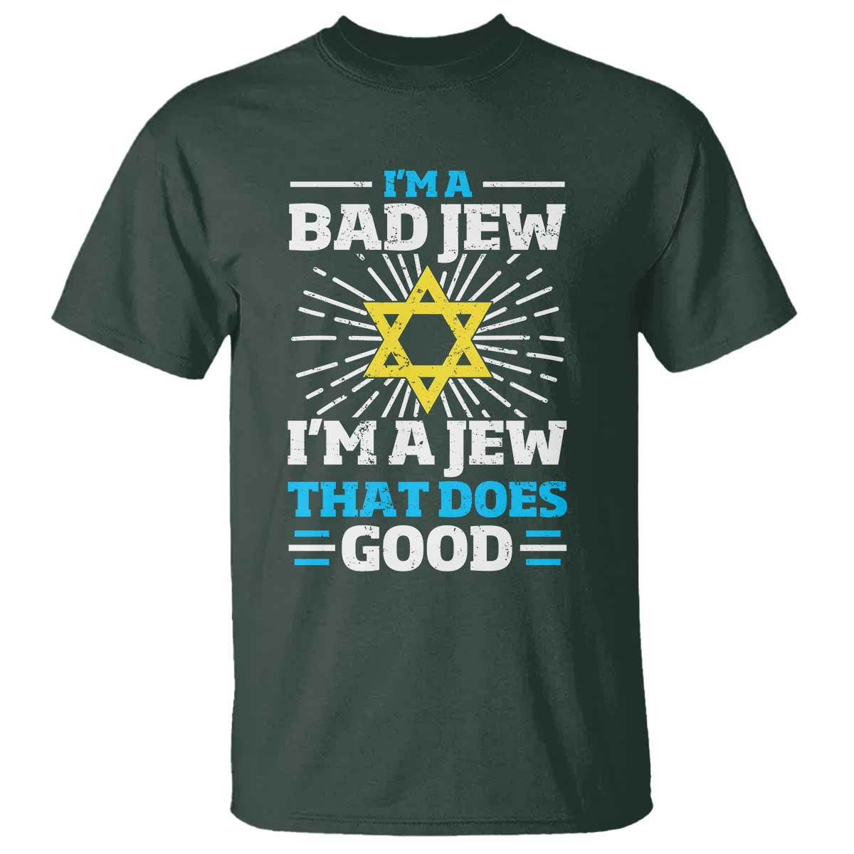 Funny Jewish T Shirt I Am A Bad Jew I Am A Jew That Does Good TS11 Dark Forest Green Print Your Wear