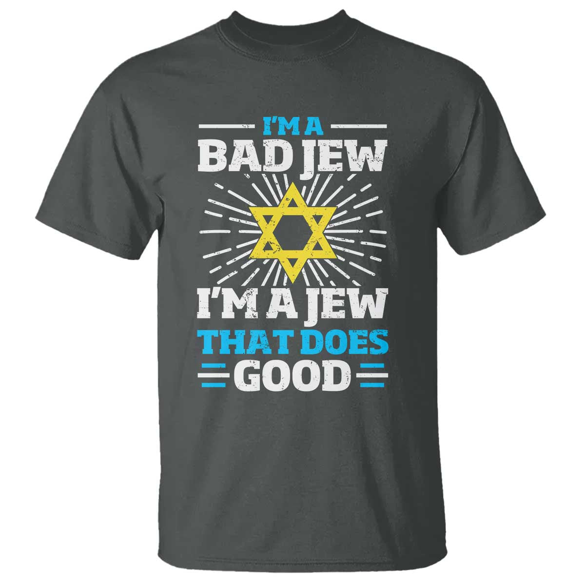 Funny Jewish T Shirt I Am A Bad Jew I Am A Jew That Does Good TS11 Dark Heather Print Your Wear
