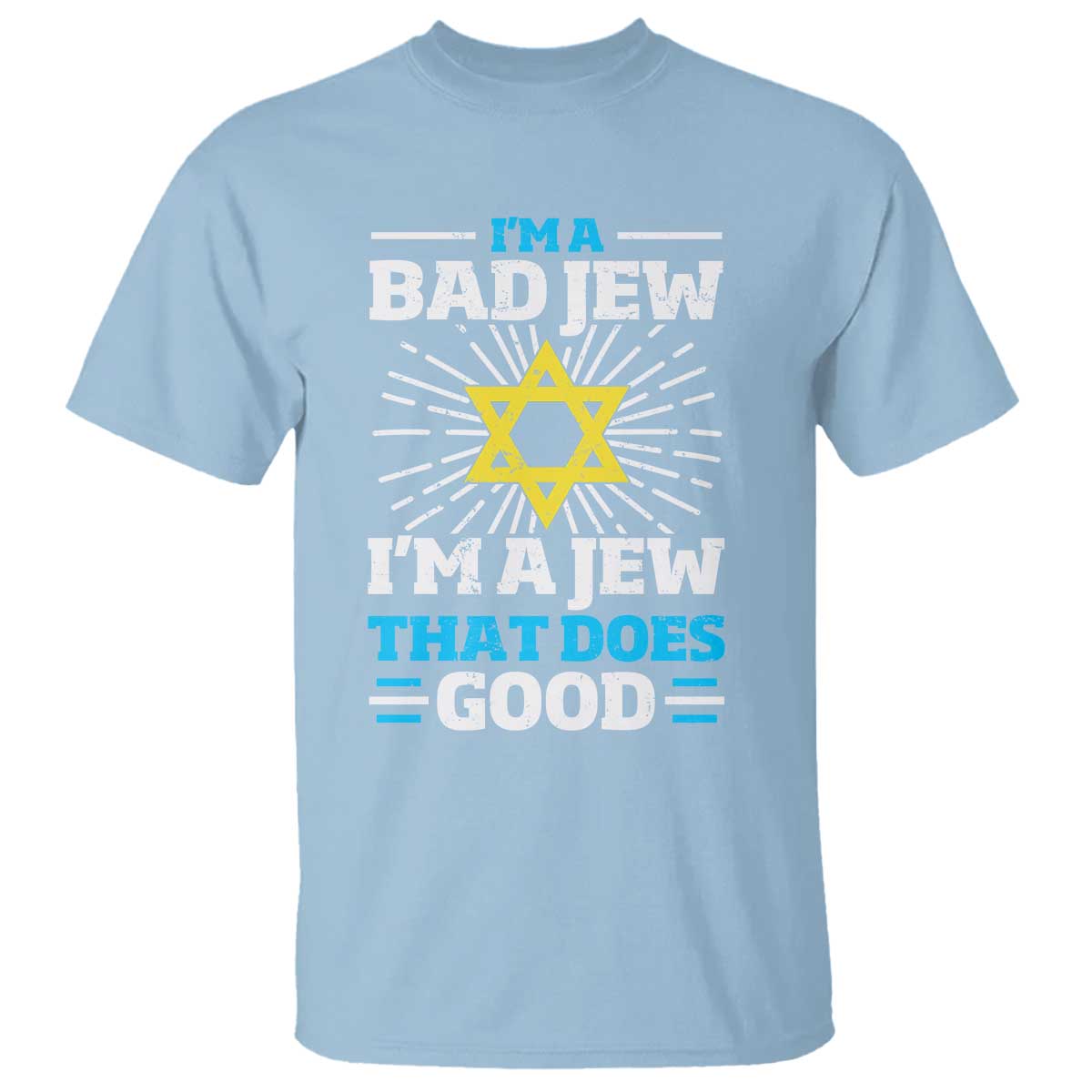 Funny Jewish T Shirt I Am A Bad Jew I Am A Jew That Does Good TS11 Light Blue Print Your Wear