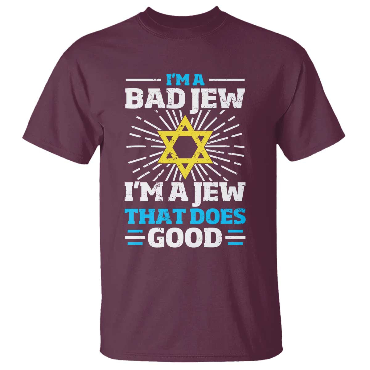 Funny Jewish T Shirt I Am A Bad Jew I Am A Jew That Does Good TS11 Maroon Print Your Wear