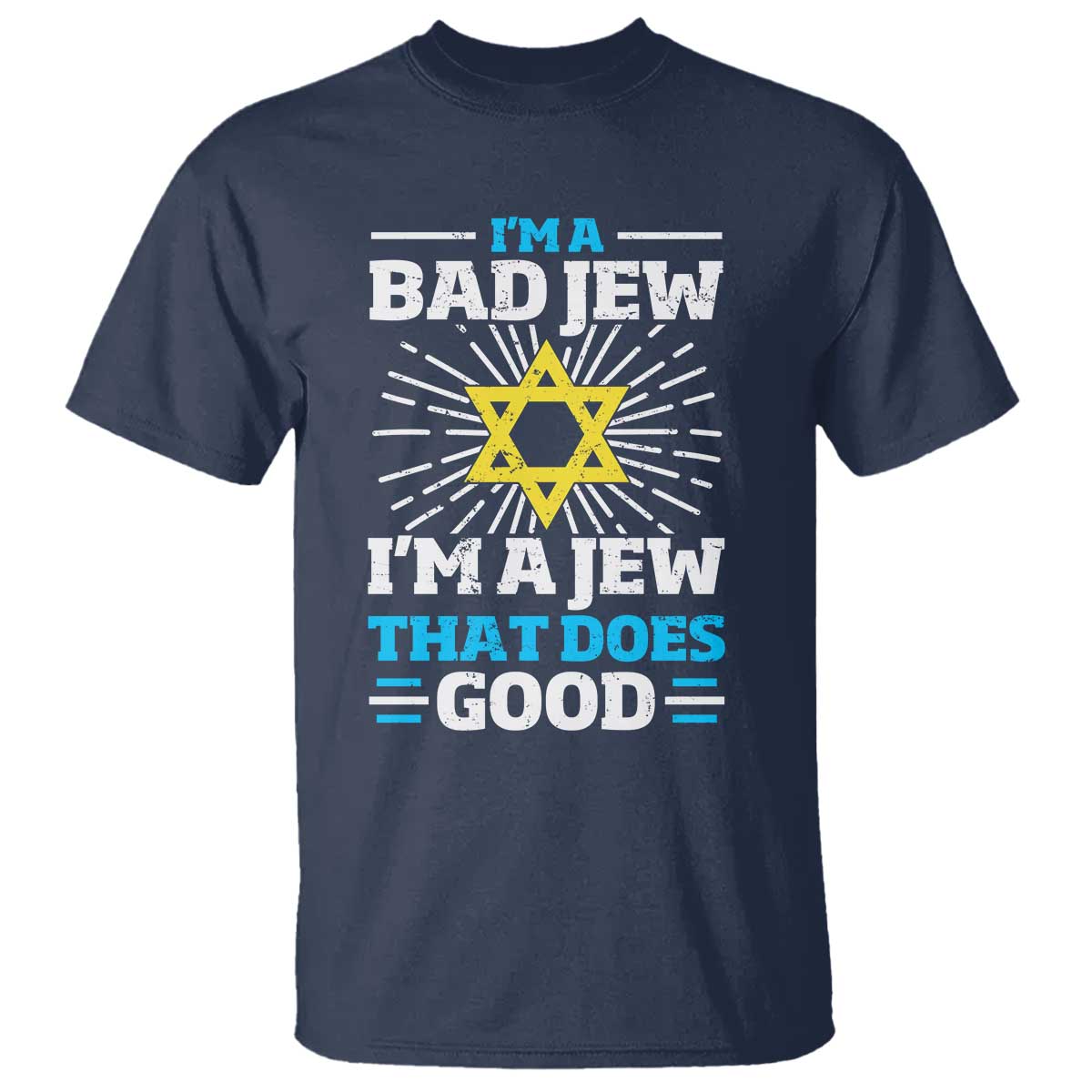Funny Jewish T Shirt I Am A Bad Jew I Am A Jew That Does Good TS11 Navy Print Your Wear