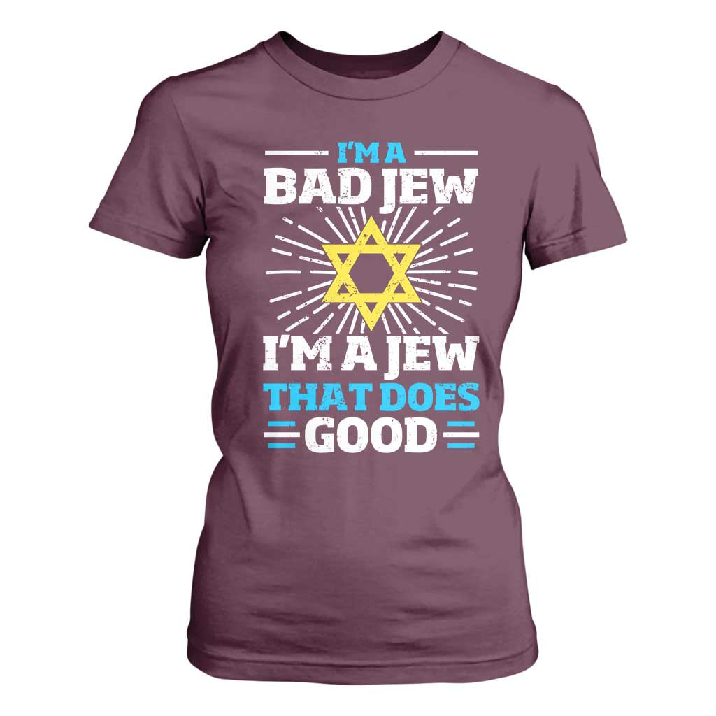 Funny Jewish T Shirt For Women I Am A Bad Jew I Am A Jew That Does Good TS11 Maroon Print Your Wear