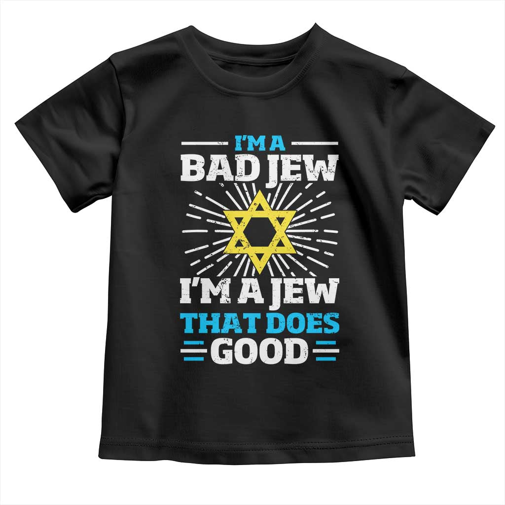 Funny Jewish Toddler T Shirt I Am A Bad Jew I Am A Jew That Does Good TS11 Black Print Your Wear