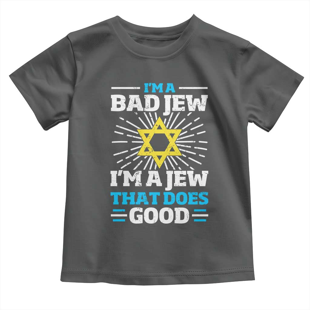 Funny Jewish Toddler T Shirt I Am A Bad Jew I Am A Jew That Does Good TS11 Dark Heather Print Your Wear