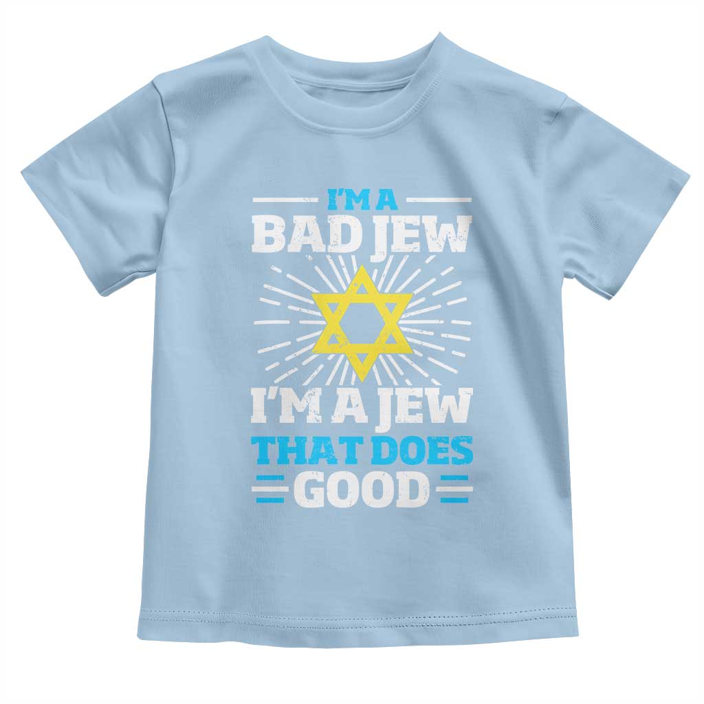 Funny Jewish Toddler T Shirt I Am A Bad Jew I Am A Jew That Does Good TS11 Light Blue Print Your Wear