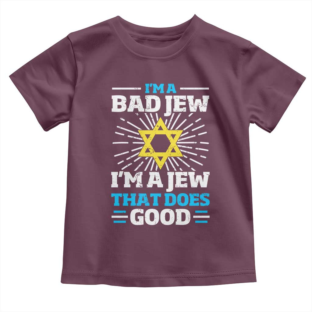 Funny Jewish Toddler T Shirt I Am A Bad Jew I Am A Jew That Does Good TS11 Maroon Print Your Wear