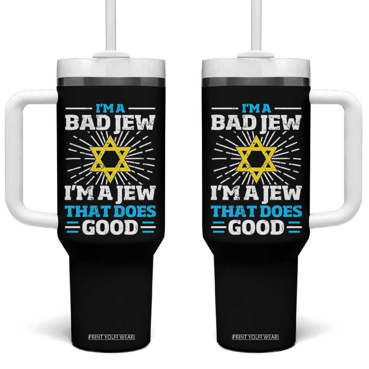 Funny Jewish Tumbler With Handle I Am A Bad Jew I Am A Jew That Does Good TS11 One Size: 40 oz Black Print Your Wear