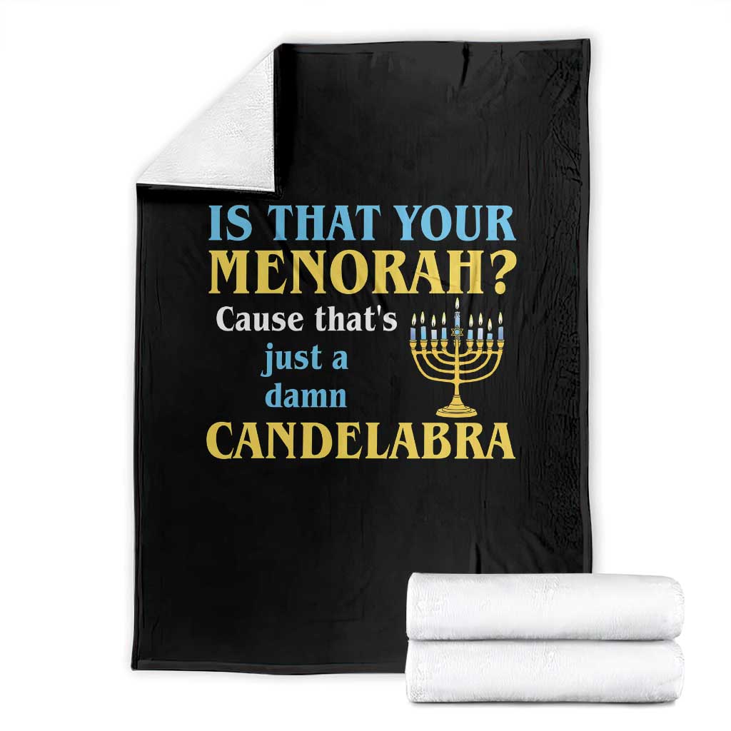 Funny Hanukkah Throw Blanket Is That Your Menorah Cause That's Just A Damn Candelabra TS11 Black Print Your Wear