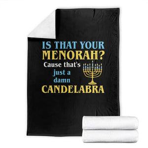 Funny Hanukkah Throw Blanket Is That Your Menorah Cause That's Just A Damn Candelabra TS11 Black Print Your Wear