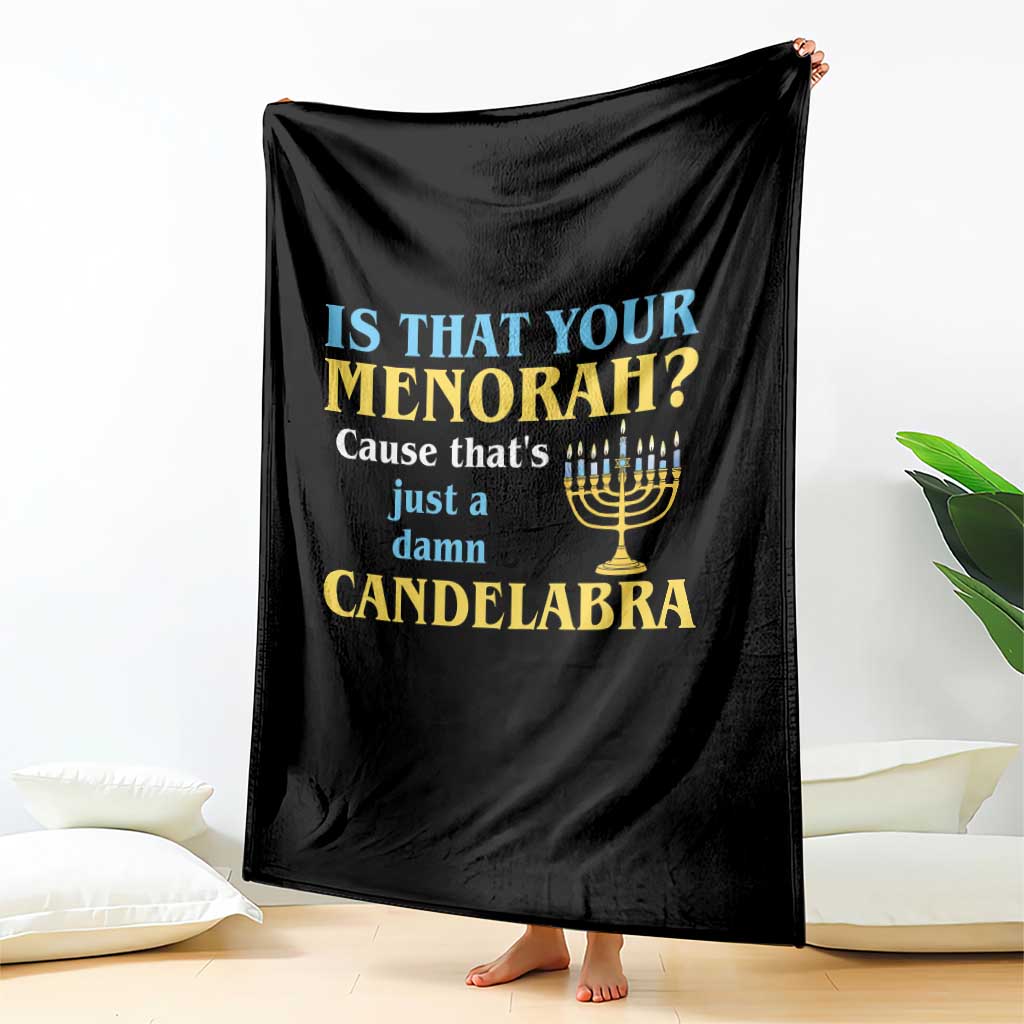 Funny Hanukkah Throw Blanket Is That Your Menorah Cause That's Just A Damn Candelabra TS11 Print Your Wear