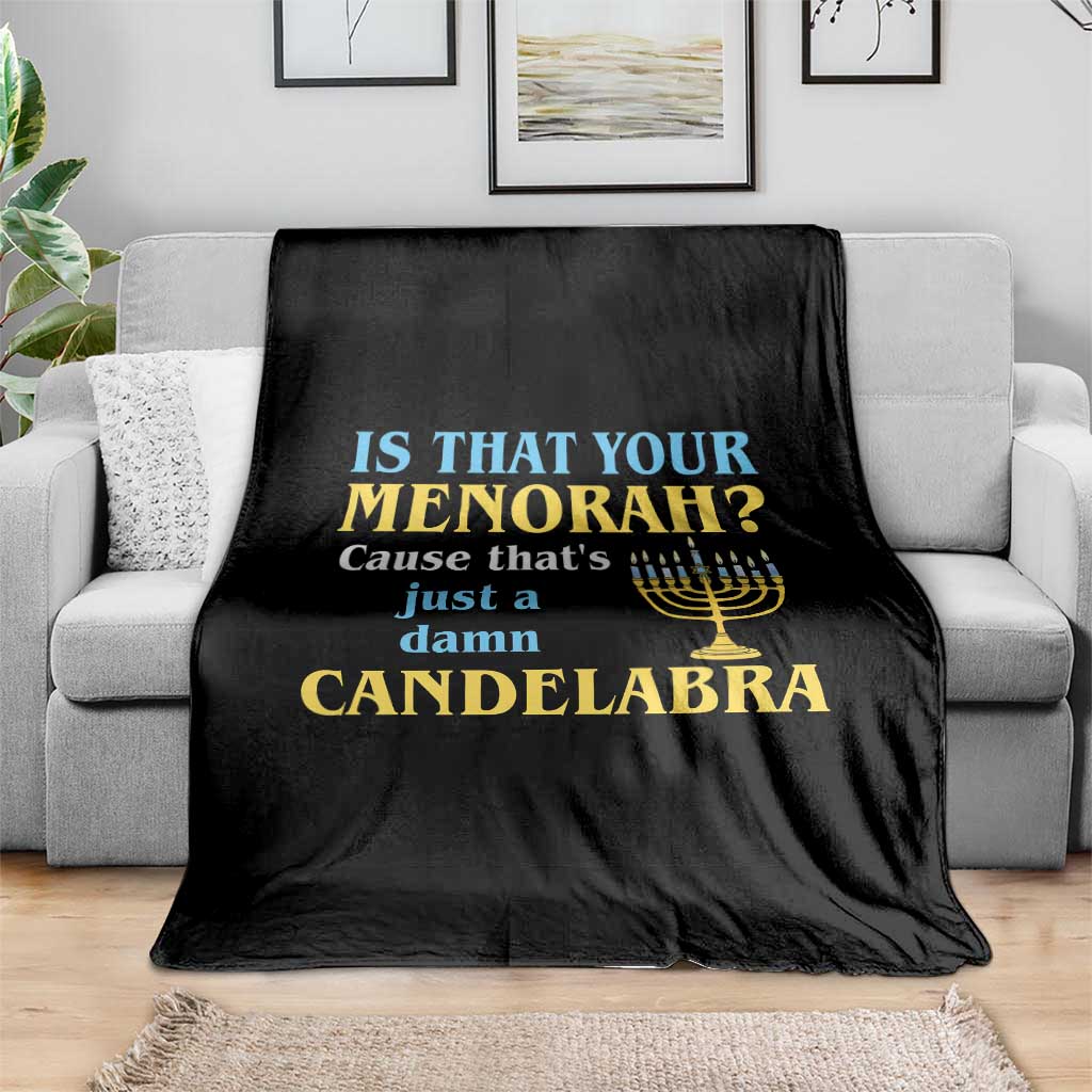 Funny Hanukkah Throw Blanket Is That Your Menorah Cause That's Just A Damn Candelabra TS11 Print Your Wear