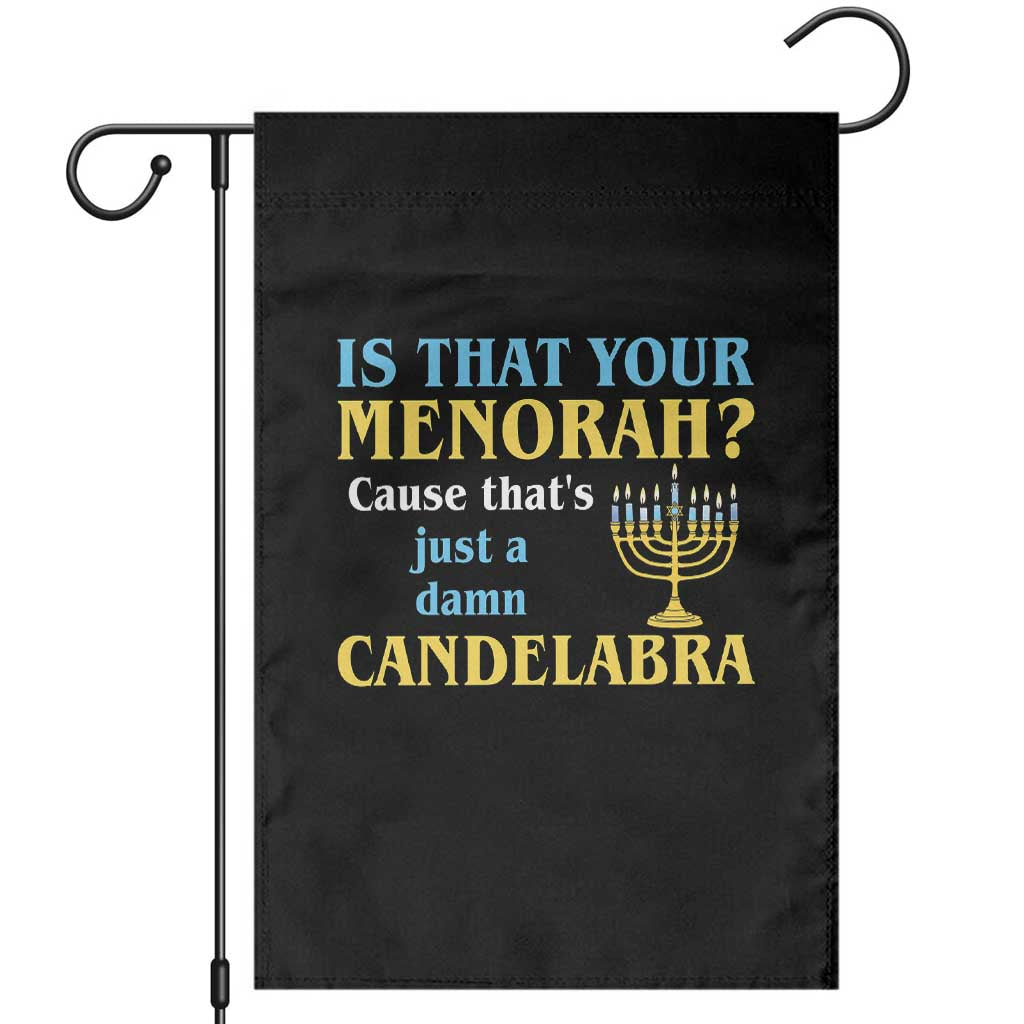 Funny Hanukkah Garden Flag Is That Your Menorah Cause That's Just A Damn Candelabra TS11 Black Print Your Wear