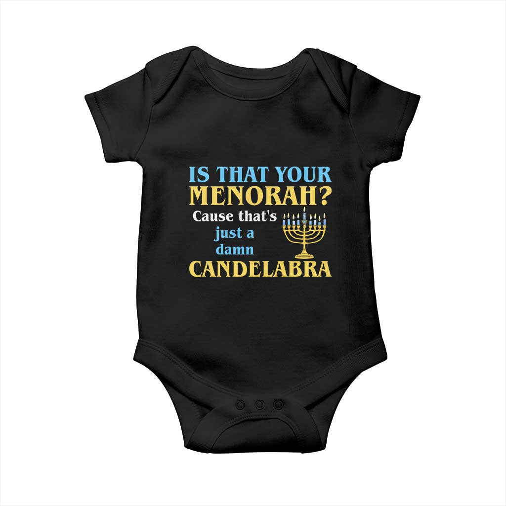 Funny Hanukkah Baby Onesie Is That Your Menorah Cause That's Just A Damn Candelabra TS11 Black Print Your Wear