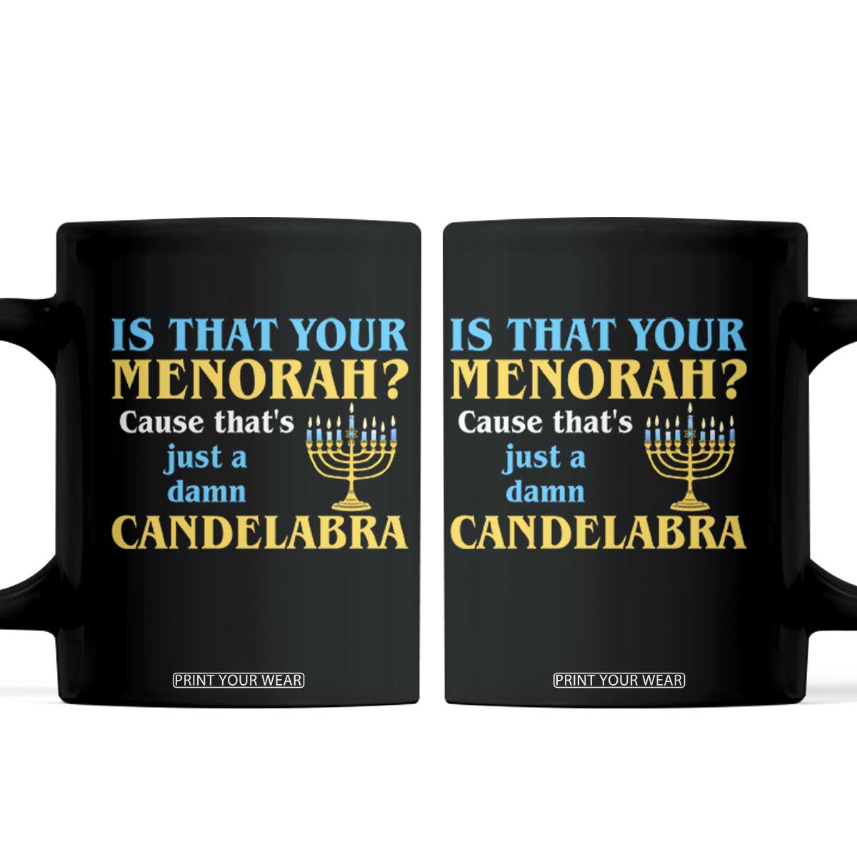 Funny Hanukkah Coffee Mug Is That Your Menorah Cause That's Just A Damn Candelabra TS11 Black Print Your Wear