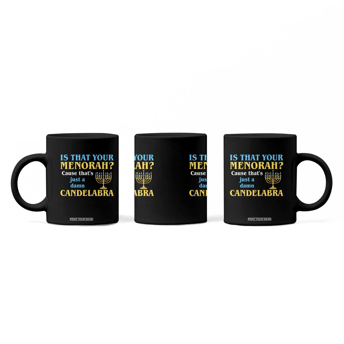 Funny Hanukkah Coffee Mug Is That Your Menorah Cause That's Just A Damn Candelabra TS11 Print Your Wear