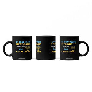 Funny Hanukkah Coffee Mug Is That Your Menorah Cause That's Just A Damn Candelabra TS11 Print Your Wear
