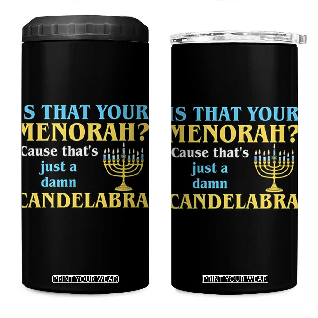 Funny Hanukkah 4 in 1 Can Cooler Tumbler Is That Your Menorah Cause That's Just A Damn Candelabra TS11 One Size: 16 oz Black Print Your Wear