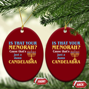 Funny Hanukkah Ceramic Ornament Is That Your Menorah Cause That's Just A Damn Candelabra TS11 Print Your Wear