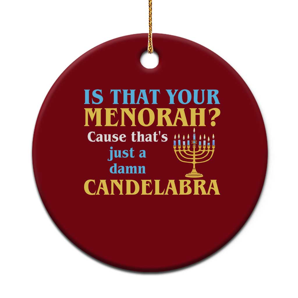 Funny Hanukkah Ceramic Ornament Is That Your Menorah Cause That's Just A Damn Candelabra TS11 1pc Red Print Your Wear