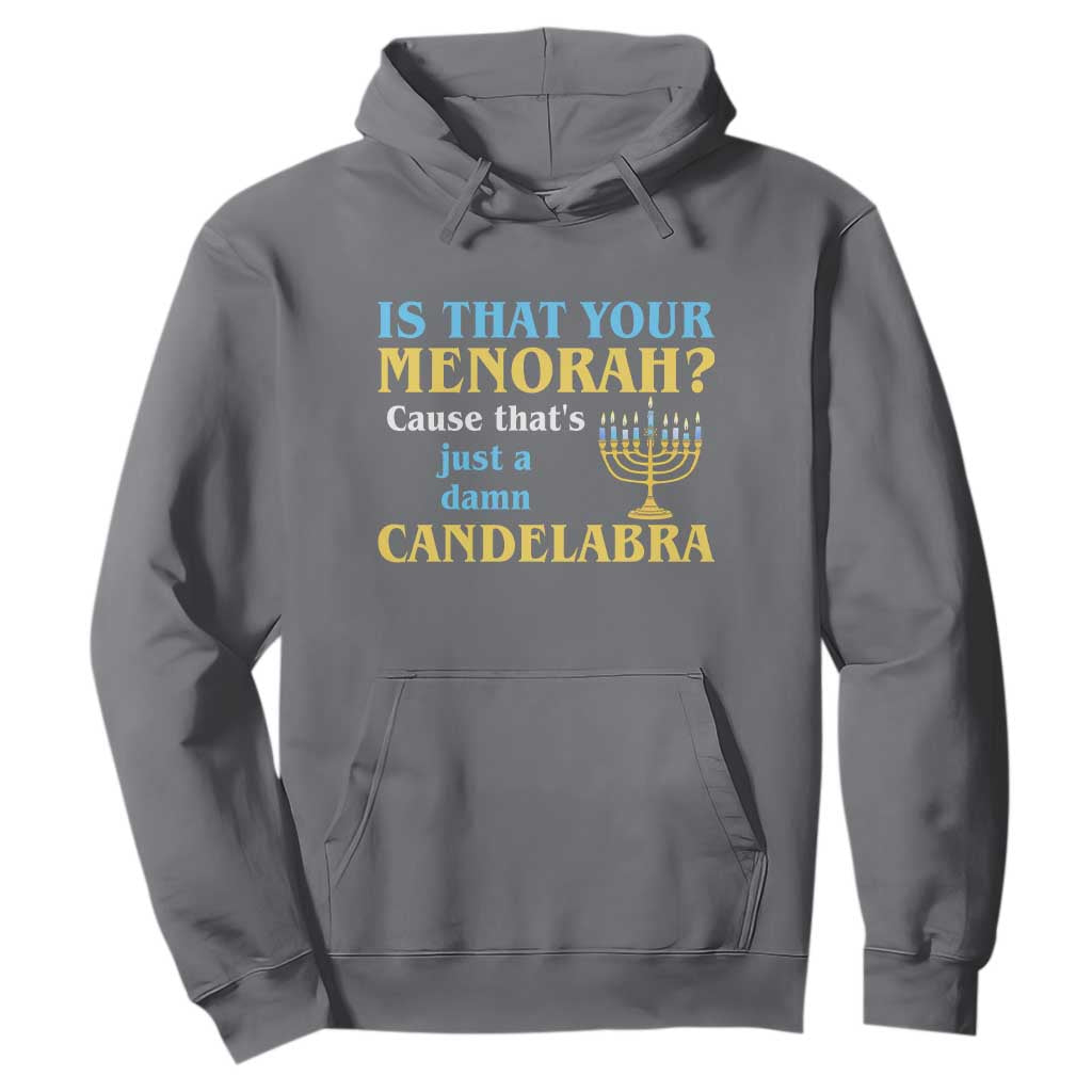 Funny Hanukkah Hoodie Is That Your Menorah Cause That's Just A Damn Candelabra TS11 Charcoal Print Your Wear