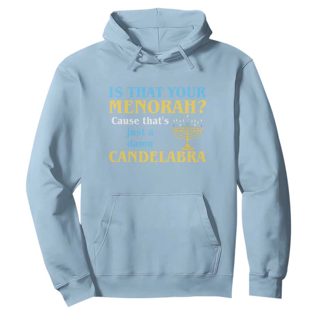Funny Hanukkah Hoodie Is That Your Menorah Cause That's Just A Damn Candelabra TS11 Light Blue Print Your Wear