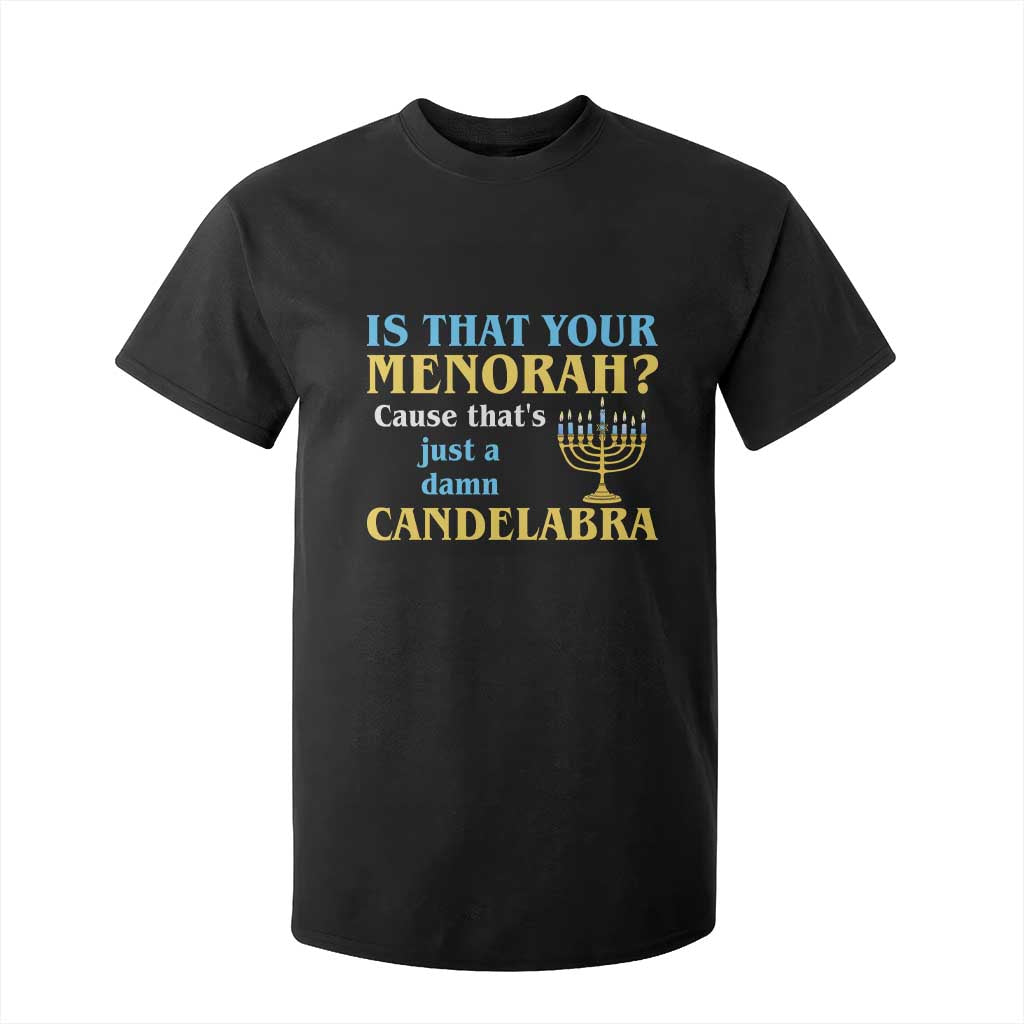 Funny Hanukkah T Shirt For Kid Is That Your Menorah Cause That's Just A Damn Candelabra TS11 Black Print Your Wear