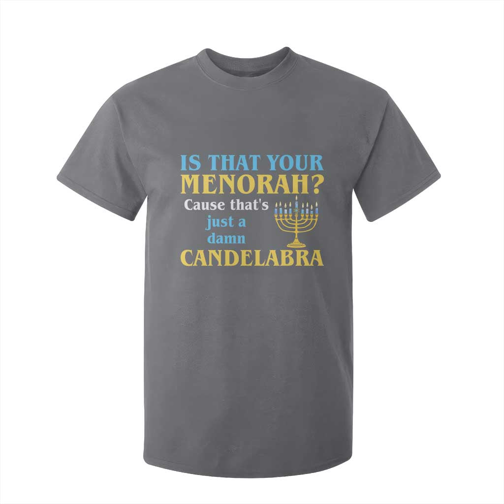Funny Hanukkah T Shirt For Kid Is That Your Menorah Cause That's Just A Damn Candelabra TS11 Charcoal Print Your Wear