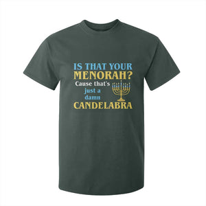 Funny Hanukkah T Shirt For Kid Is That Your Menorah Cause That's Just A Damn Candelabra TS11 Dark Forest Green Print Your Wear