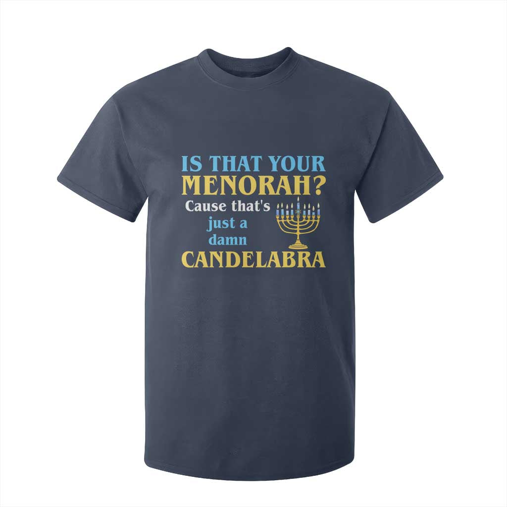 Funny Hanukkah T Shirt For Kid Is That Your Menorah Cause That's Just A Damn Candelabra TS11 Navy Print Your Wear