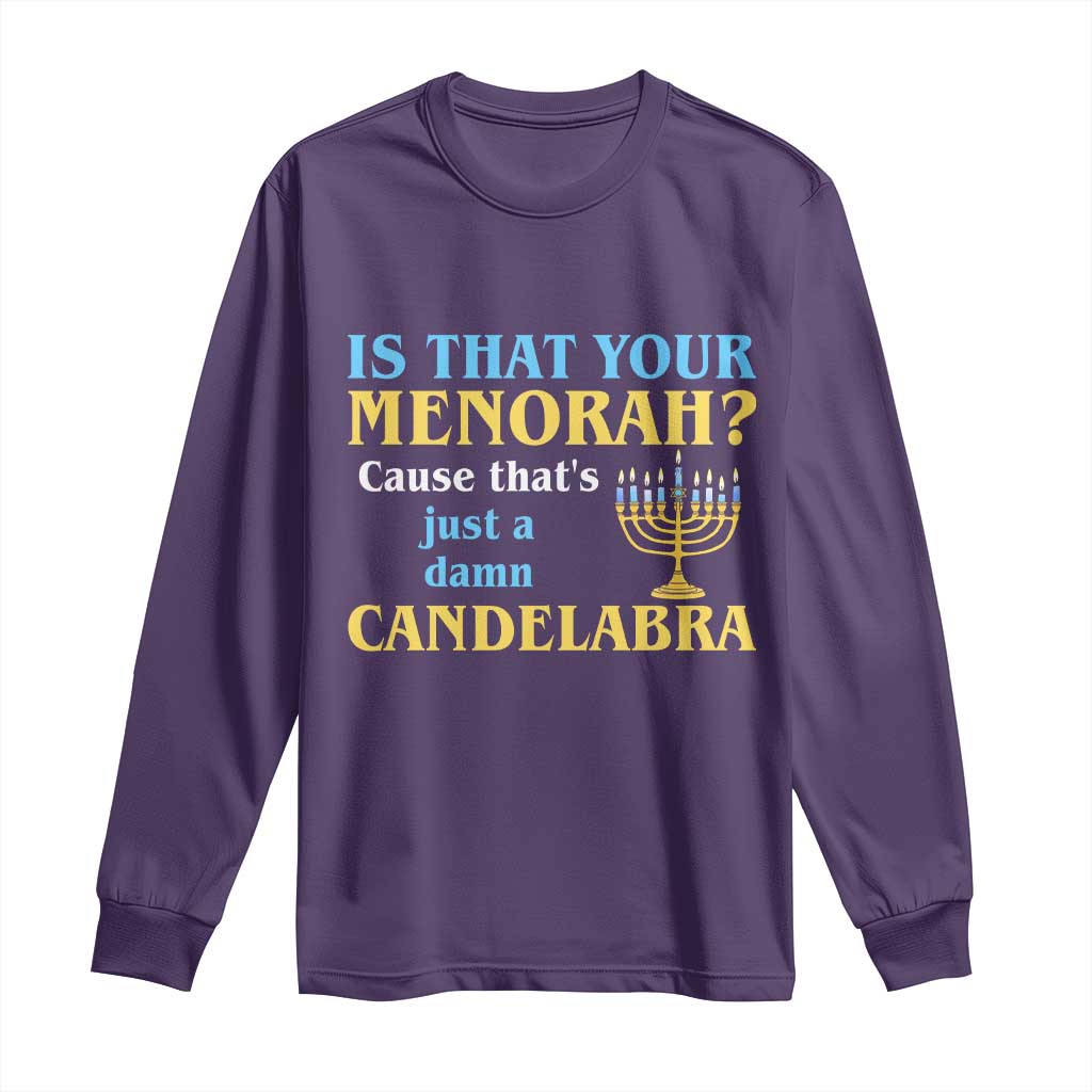 Funny Hanukkah Long Sleeve Shirt Is That Your Menorah Cause That's Just A Damn Candelabra TS11 Purple Print Your Wear