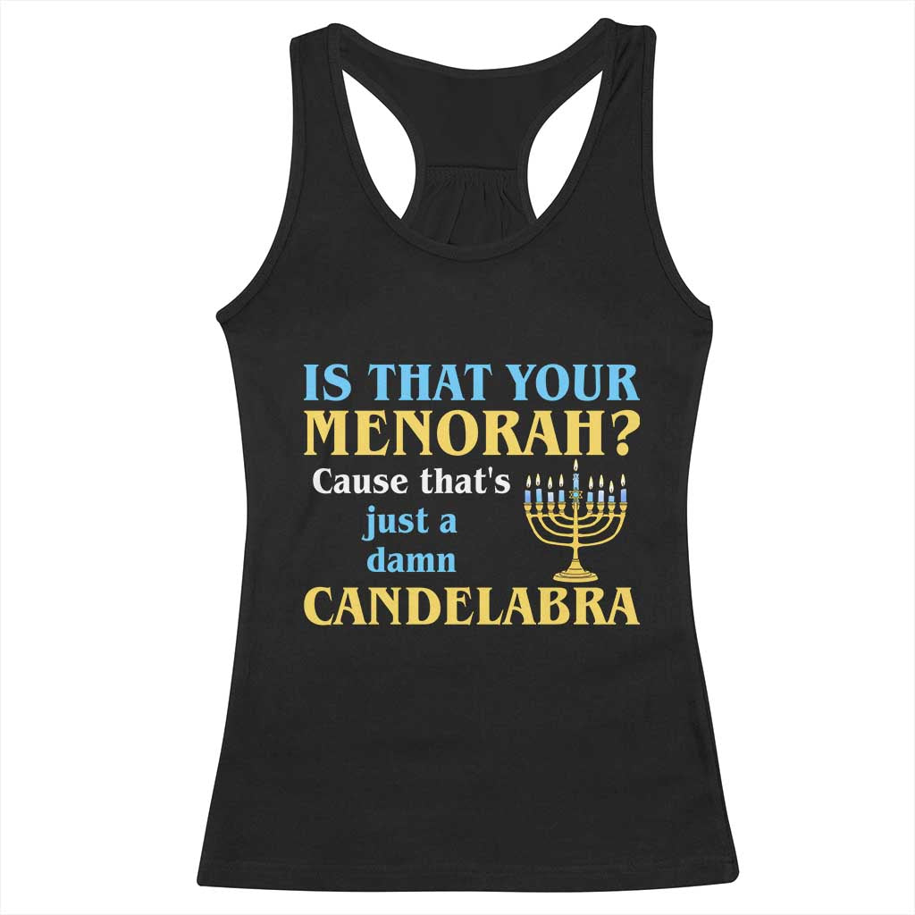 Funny Hanukkah Racerback Tank Top Is That Your Menorah Cause That's Just A Damn Candelabra TS11 Black Print Your Wear