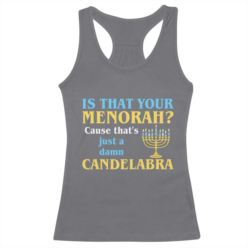 Funny Hanukkah Racerback Tank Top Is That Your Menorah Cause That's Just A Damn Candelabra TS11 Charcoal Print Your Wear