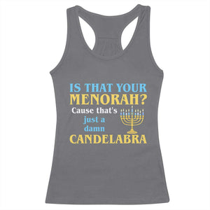 Funny Hanukkah Racerback Tank Top Is That Your Menorah Cause That's Just A Damn Candelabra TS11 Charcoal Print Your Wear