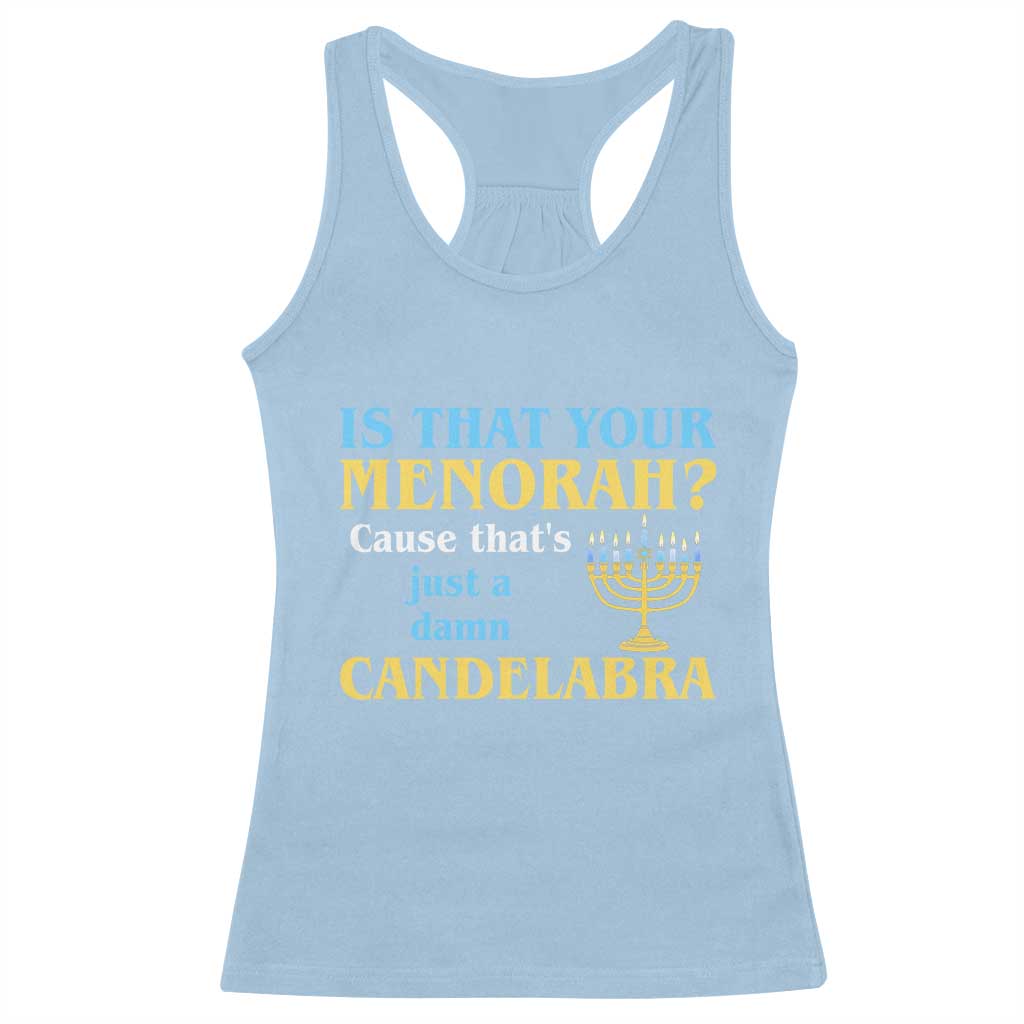 Funny Hanukkah Racerback Tank Top Is That Your Menorah Cause That's Just A Damn Candelabra TS11 Light Blue Print Your Wear