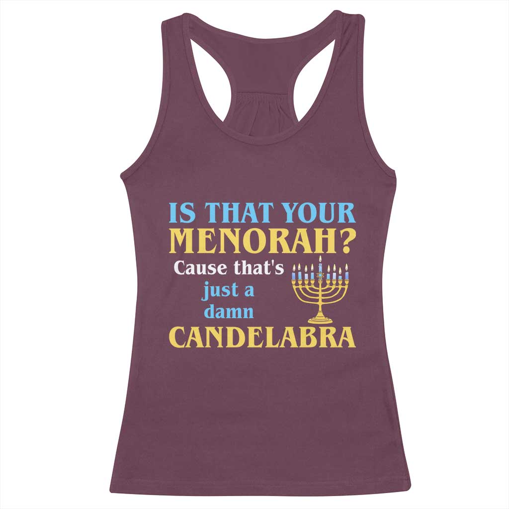Funny Hanukkah Racerback Tank Top Is That Your Menorah Cause That's Just A Damn Candelabra TS11 Maroon Print Your Wear
