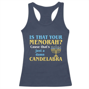 Funny Hanukkah Racerback Tank Top Is That Your Menorah Cause That's Just A Damn Candelabra TS11 Navy Print Your Wear