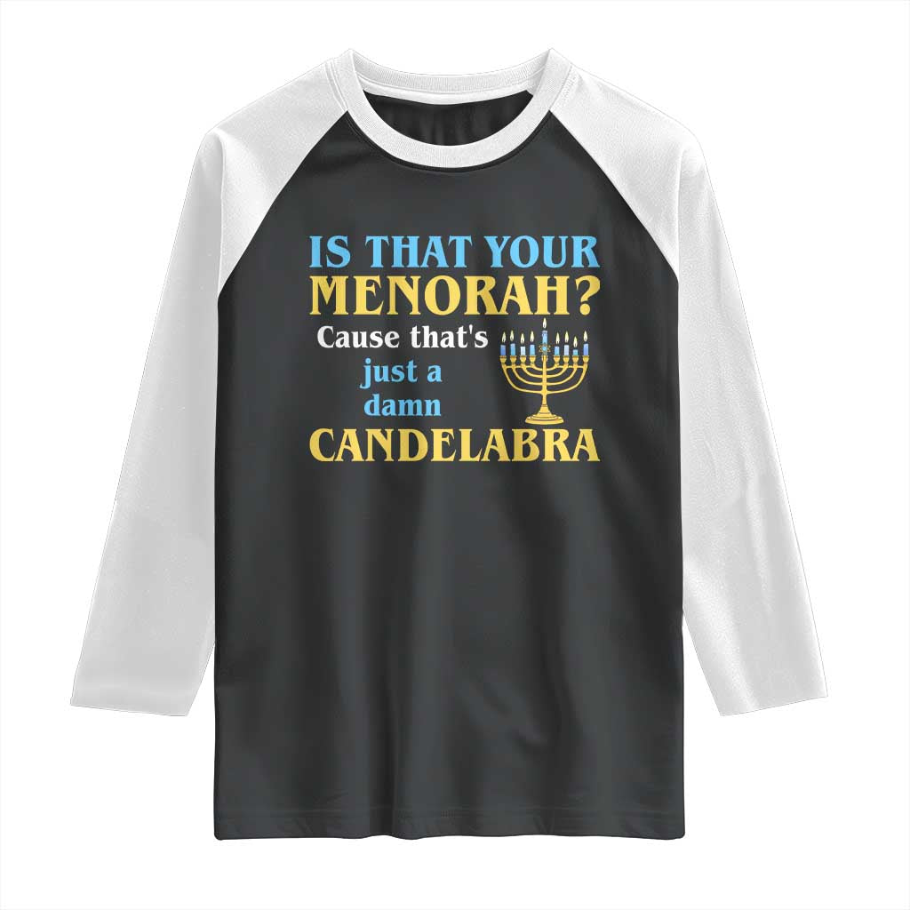 Funny Hanukkah Raglan Shirt Is That Your Menorah Cause That's Just A Damn Candelabra TS11 Black White Print Your Wear
