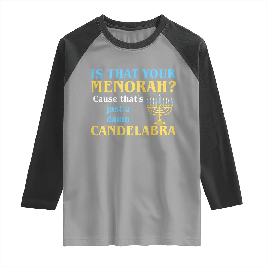 Funny Hanukkah Raglan Shirt Is That Your Menorah Cause That's Just A Damn Candelabra TS11 Sport Gray Black Print Your Wear