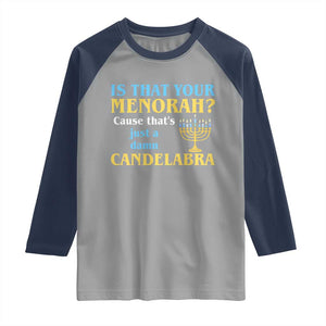 Funny Hanukkah Raglan Shirt Is That Your Menorah Cause That's Just A Damn Candelabra TS11 Sport Gray Navy Print Your Wear