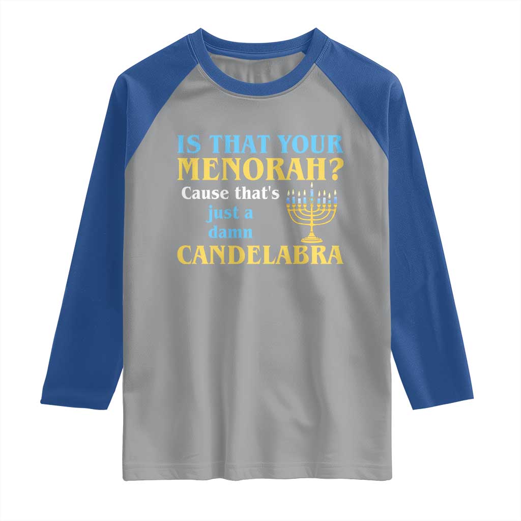 Funny Hanukkah Raglan Shirt Is That Your Menorah Cause That's Just A Damn Candelabra TS11 Sport Gray Royal Print Your Wear